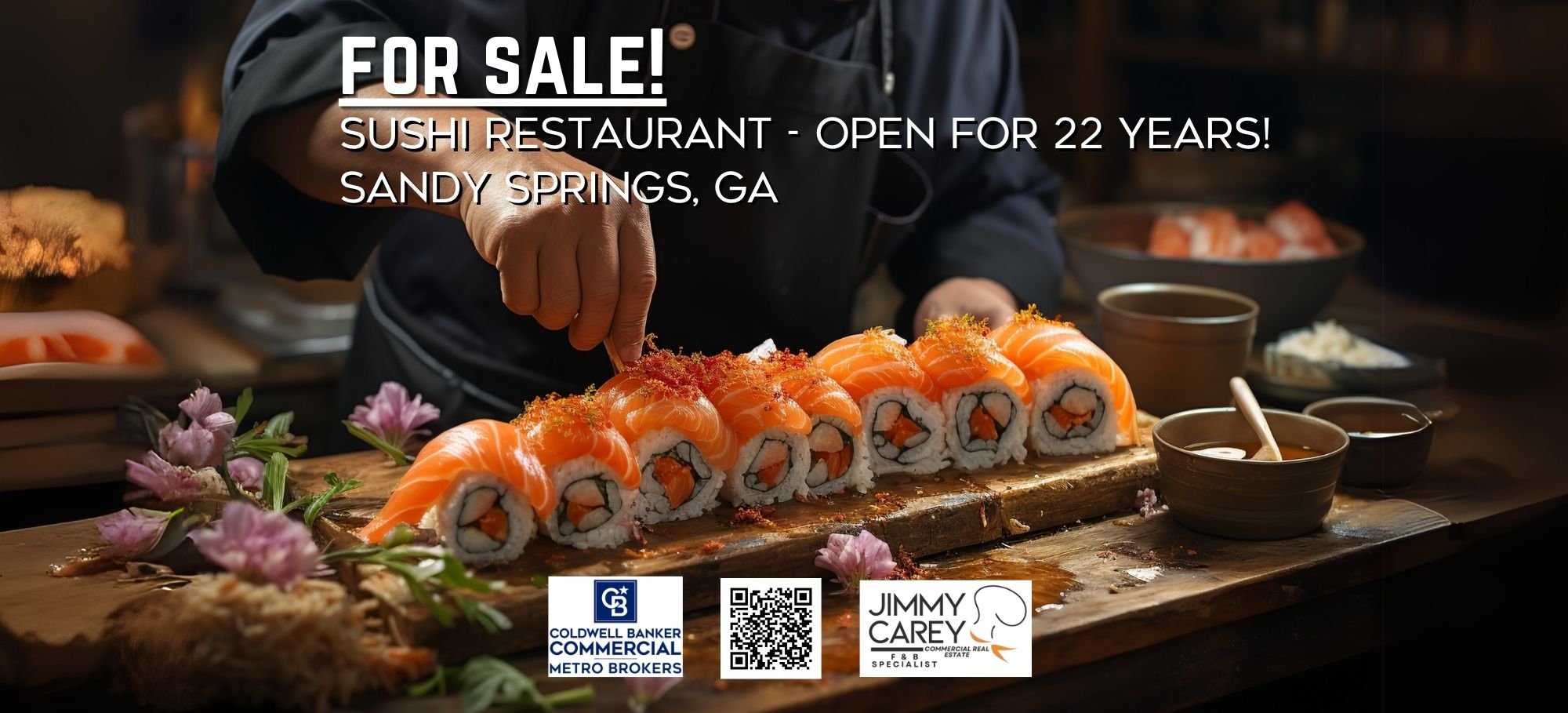 Promotional banner featuring a sushi chef preparing fresh salmon rolls on a wooden board, with vibrant garnishes and traditional Japanese tableware. Text overlay reads: “FOR SALE! Sushi Restaurant – Open for 22 Years! Sandy Springs, GA.” Includes logos for Coldwell Banker Commercial Metro Brokers and Jimmy Carey Commercial Real Estate, Atlanta Restaurant Business Broker, along with a QR code.